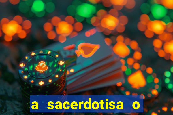 a sacerdotisa o que ele sente por mim